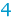 4