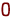 0