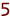 5